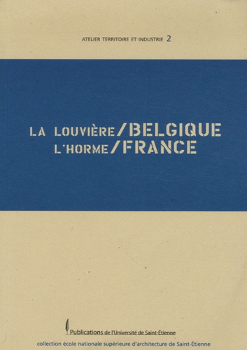  Ecole architecture St-Etienne - La Louvière/Belgique, L'Horme/France - Edition bilingue français-allemand.