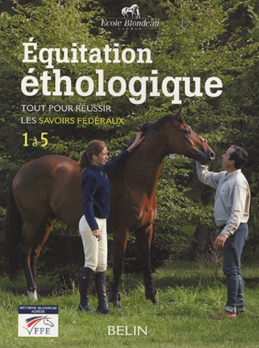  Ecole Blondeau et Marion Scali - Equitation éthologique - Tout pour réussir les savoirs fédéraux. 1 à 5.