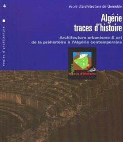  Ecole d'architecture Grenoble - Algérie Traces d'histoire - Architecture urbanisme et art, de la préhistoire à l'Algérie contemporaine.