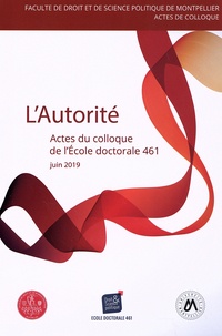  Ecole doctorale 461 - L'autorité - Actes du colloque de l'Ecole doctorale 461, juin 2019.