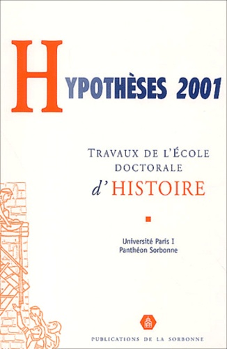  Ecole doctorale - Hypothèses 2001 - Travaux de l'Ecole doctorale d'histoire de l'Université de Paris I Panthéon-Sorbonne.
