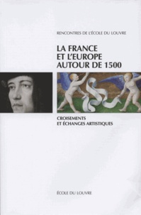  Ecole du Louvre - La France et l'Europe autour de 1500 - Croisements et échanges artistiques.