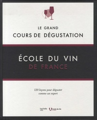  Ecole du vin de France - Le grand cours de dégustation - 120 leçons pour déguster comme un expert.