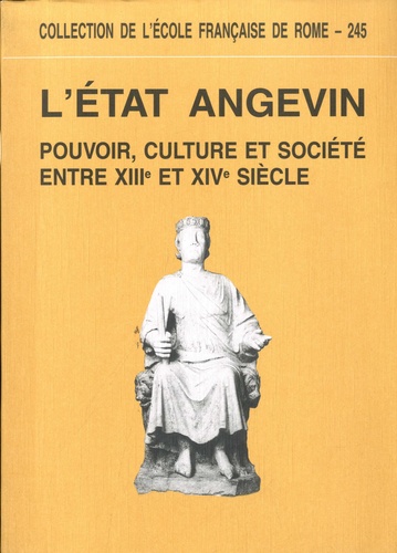  Ecole Française de Rome - L'Etat angevin - Pouvoirs, culture et société entre XIIIe et XIVe siècles.