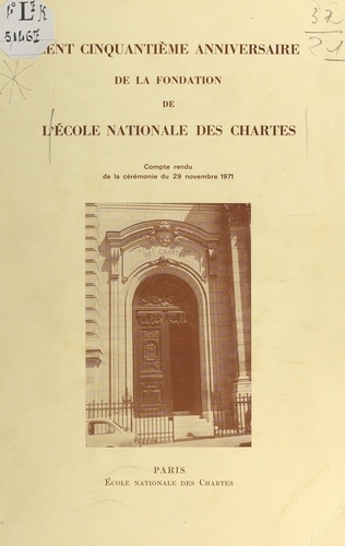 Cent cinquantième anniversaire de la fondation de l'École nationale des chartes. Compte rendu de la cérémonie du 29 novembre 1971