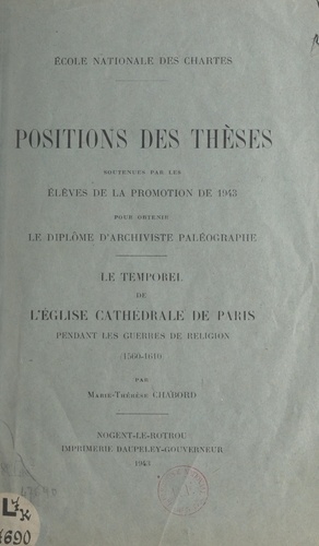 Le temporel de l'église cathédrale de Paris pendant les guerres de Religion (1560-1610). Positions des thèses soutenues par les élèves de la promotion de 1943