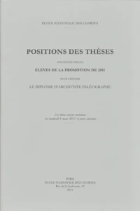Positions des thèses soutenues par les élèves de la promotion 2011 pour obtenir le diplôme d'archiviste paléographe
