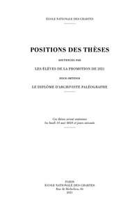 Positions des thèses soutenues par les élèves de la promotion de 2021 pour obtenir le diplôme d'archiviste paléographe