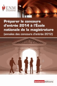  Ecole Nationale Magistrature - Préparer le concours d'entrée 2014 à l'Ecole nationale de la magistrature - Annales des concours d'entrée 2012.