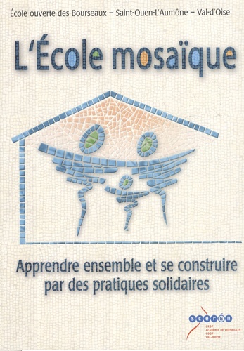  Ecole ouverte des Bourseaux - L'Ecole mosaïque - Apprendre ensemble et se construire par des pratiques solidaires.