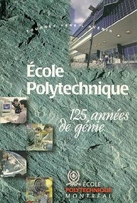  Ecole Polytechnique Montréal - Ecole Polytechnique - 125 années de génie.
