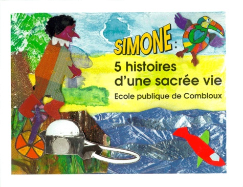  Ecole Publique De Combloux - Simone : 5 Histoires D'Une Sacree Vie.