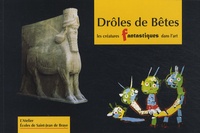  Ecoles de Saint-Jean de Braye - Drôles de bêtes - Les créatures fantastiques dans l'art de l'Antiquité à nos jours.