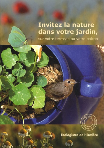  Ecologistes de l'Euzière et Christophe Bernier - Invitez la nature dans votre jardin, sur votre terrasse ou votre balcon.