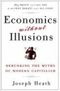Economics Without Illusions: Debunking the Myths of Modern Capitalism.