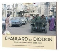  ECPAD - Epaulard et Diodon - Protéger Beyrouth 1982-1984.