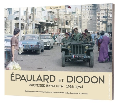 Epaulard et Diodon. Protéger Beyrouth 1982-1984