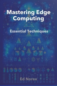  Ed A Norex - Mastering Edge Computing: Essential Techniques.