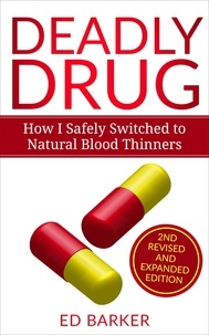  Ed Barker - Deadly Drug: How I Safely Switched to Natural Blood Thinners.