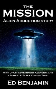 Ed Benjamin - The Mission: Episode One - The Copse - The Mission: Alien Abduction story with UFOs, Government Agencies, and a Romantic Black Comedy Twist.