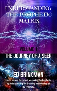  Ed Brinkman - Understanding the Prophetic Matrix - The Journey of a Seer, #1.