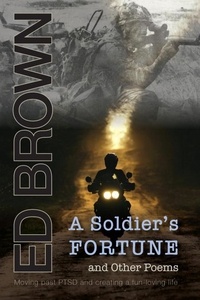  Ed Brown - A Soldier's Fortune and Other Poems: Moving Past PTSD and Creating a Fun-Loving Life.