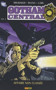 Ed Brubakar et Greg Rucka - Gotham Central Tome 2 : Affaire non classée.