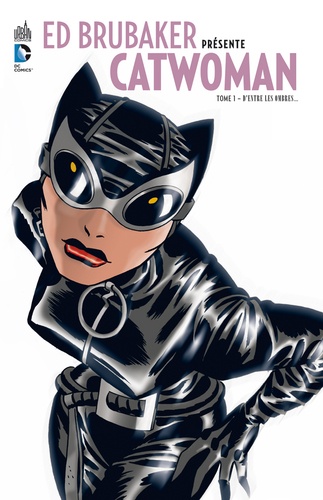 Ed Brubaker présente Catwoman Tome 1 D'entre les ombres...