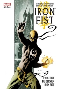 Ed Brubaker et Matt Fraction - Iron Fist Tome 1 : L'histoire du dernier Iron Fist.