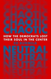 Ed Burmila - Chaotic Neutral - How the Democrats Lost Their Soul in the Center.