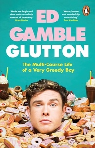 Ed Gamble - Glutton - The Multi-Course Life of a Very Greedy Boy.