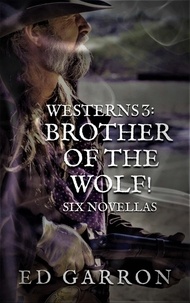  Ed Garron - Westerns 3: Brother Of The Wolf! - The Wildcard Westerns series, #3.