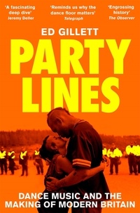 Ed Gillett - Party Lines - Dance Music and the Making of Modern Britain.