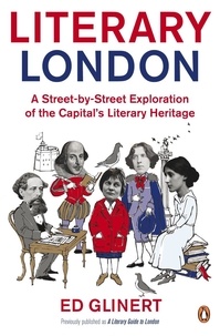 Ed Glinert - Literary London - A Street by Street Exploration of the Capital's Literary Heritage.