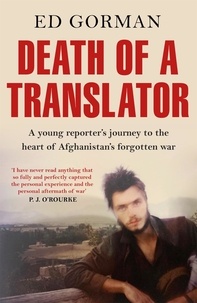 Ed Gorman - Death of a Translator - A young reporter's journey to the heart of Afghanistan's forgotten war.
