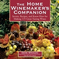 Ed Halloran et Gene Spaziani - The Home Winemaker's Companion - Secrets, Recipes, and Know-How for Making 115 Great-Tasting Wines.
