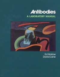 Ed Harlow et David Lane - Antibodies - A laboratory manual.