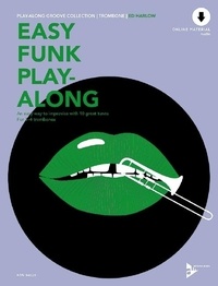 Ed Harlow - Play-Along Groove Collection  : Easy Funk Play-Along - An easy way to improvise with 10 great tunes. 1-4 trombones..