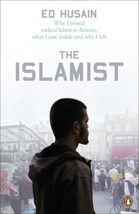 Ed Husain - The Islamist - Why I Joined Radical Islam in Britain, What I Saw Inside and Why I Left.