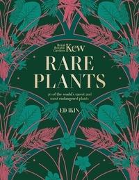 Ed Ikin et Royal Botanic Gardens Kew - Kew - Rare Plants - The world's unusual and endangered plants.