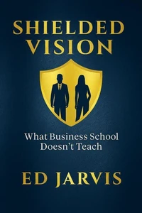 Shielded Vision: What Business School Doesn't Teach