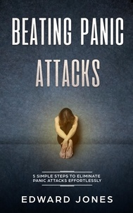  Ed Jones - Panic Attacks: Beating Panic Attacks: 5 Simple Steps To Eliminate Panic Attacks Effortlessly.