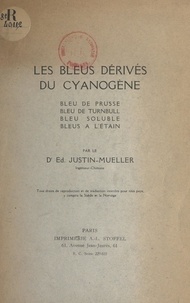 Ed. Justin-Mueller et Paul Sabatier - Les bleus dérivés du cyanogène - Bleu de Prusse, bleu de Turnbull, bleu soluble, bleus à l'étain.