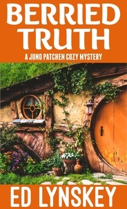  Ed Lynskey - Berried Truth - Juno Patchen Cozy Mystery, #1.