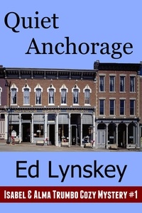  Ed Lynskey - Quiet Anchorage - Isabel &amp; Alma Trumbo Cozy Mystery Series, #1.