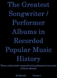 The Greatest Songwriter/Performer Albums In Recorded Music History