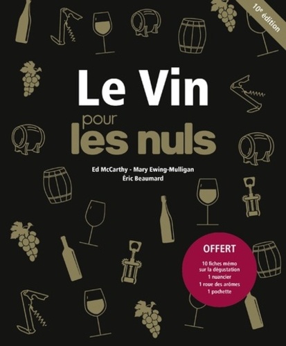 Ed McCarthy et Mary Ewing-Mulligan - Le Vin pour les nuls - Avec 10 fiches mémo sur la dégustation ; 1 nuancier ; 1 roue des arômes ; 1 pochette.