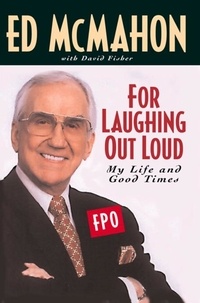 Ed McMahon et David Fisher - For Laughing Out Loud - My Life and Good Times.