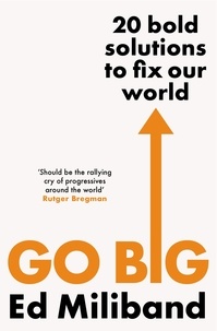 Ed Miliband - GO BIG - How To Fix Our World.