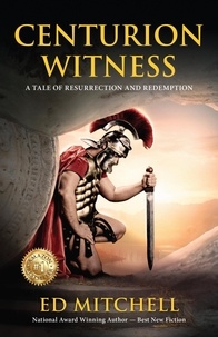  Ed Mitchell - Centurion Witness - A tale of resurrection and redemption.